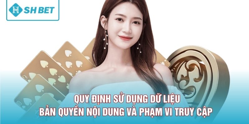 Quy định sử dụng dữ liệu, bản quyền nội dung và phạm vi truy cập